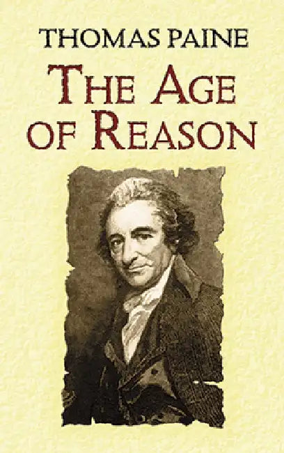 The Age of Reason: Being an Investigation of True and Fabulous Theology by Thomas Paine