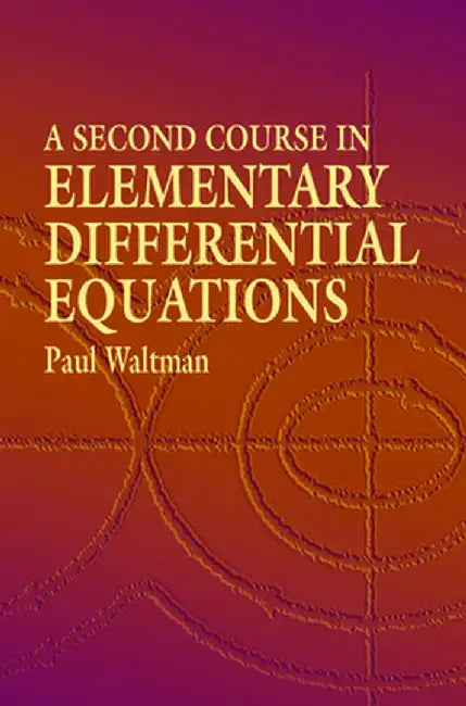 A Second Course in Elementary Differential Equations by Paul Waltman