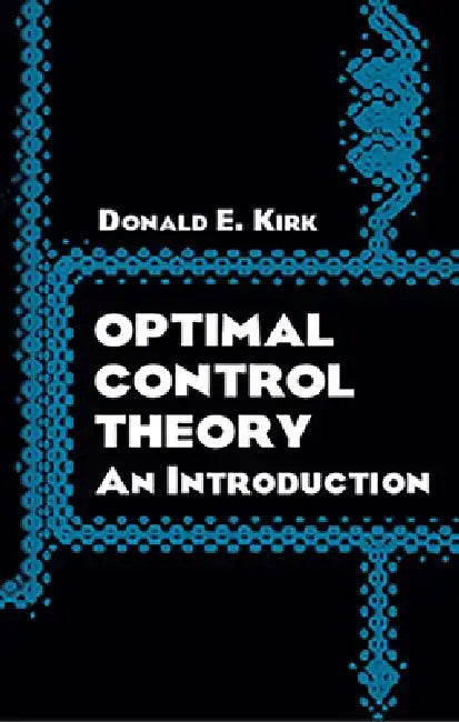 Optimal Control Theory: An Introduction by Donald E. Kirk