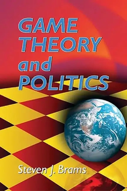 Game Theory and Politics by Steven J. Brams