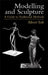 Modelling and Sculpture: A Guide to Traditional Methods by Albert Toft