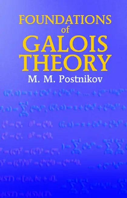 Foundations of Galois Theory by M. M. Postnikov