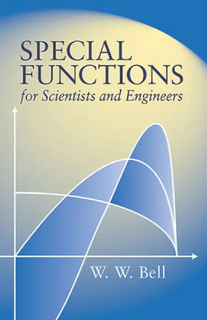 Special Functions for Scientists and Engineers by W. W. Bell