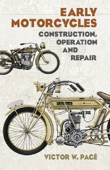 Early Motorcycles: Construction, Operation and Repair by Victor W. Page