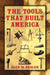 The Tools That Built America by Alex W. Bealer