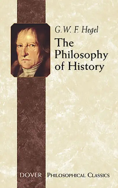 The Philosophy of History by Georg Wilhelm Friedrich Hegel