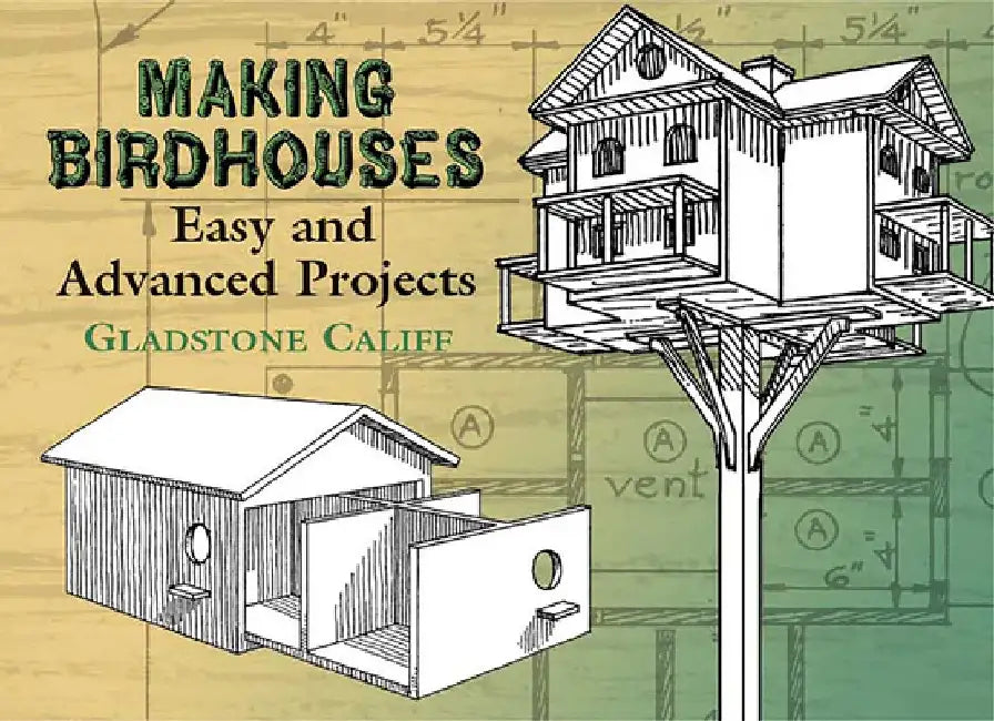 Making Birdhouses: Easy and Advanced Projects by Gladstone Califf