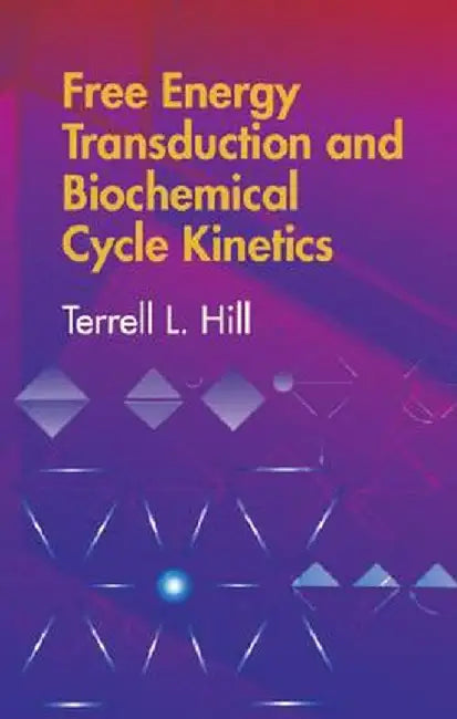 Free Energy Transduction and Biochemical Cycle Kinetics by Terrell L. Hill
