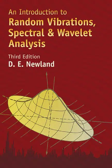 An Introduction to Random Vibrations, Spectral & Wavelet Analysis: Third Edition by D. E. Newland