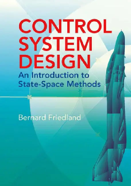 Control System Design: An Introduction to State-Space Methods by Bernard Friedland