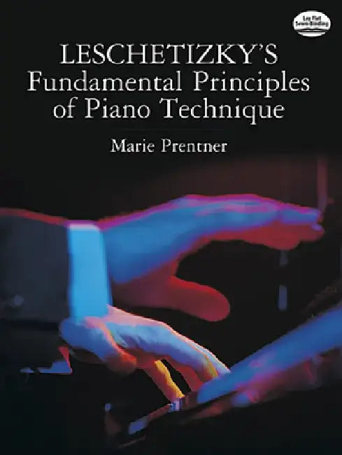 Leschetizky's Fundamental Principles of Piano Technique by Marie Prentner