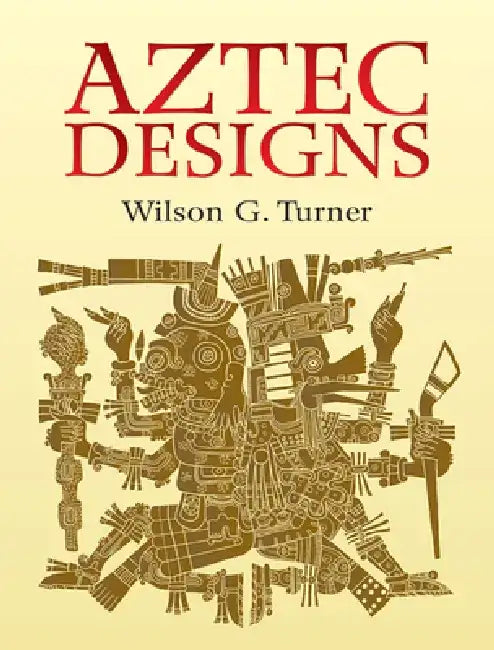Aztec Designs by Wilson G. Turner