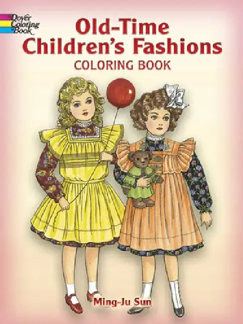 Old-Time Children's Fashions Coloring Book by Ming-Ju Sun