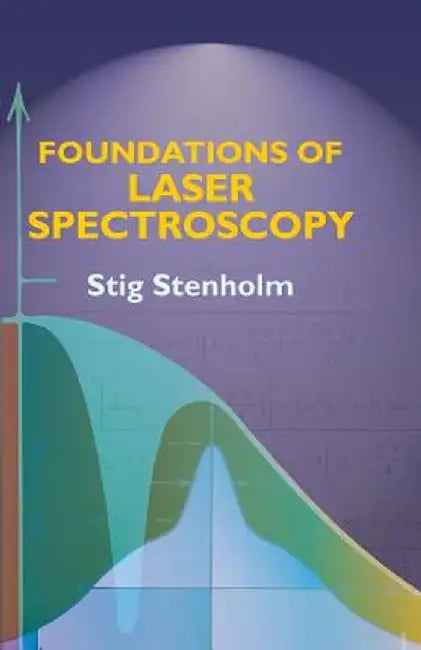 Foundations of Laser Spectroscopy by Stig Stenholm