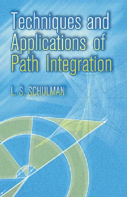 Techniques and Applications of Path Integration by L. S. Schulman