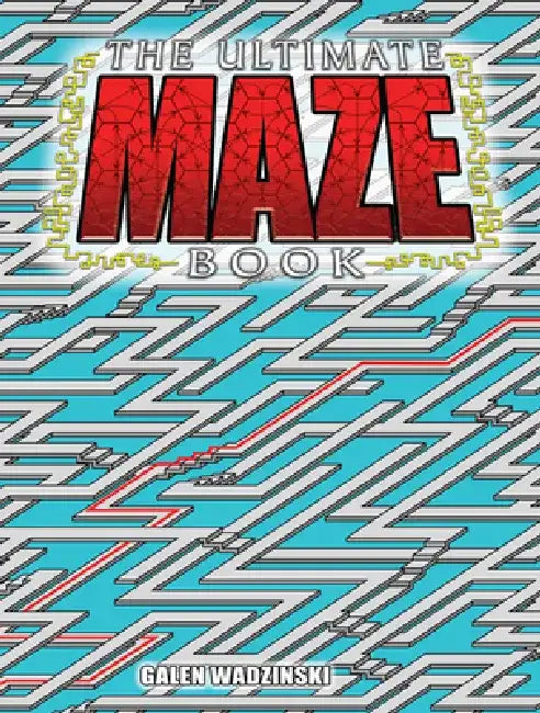 The Ultimate Maze Book by Galen Wadzinski