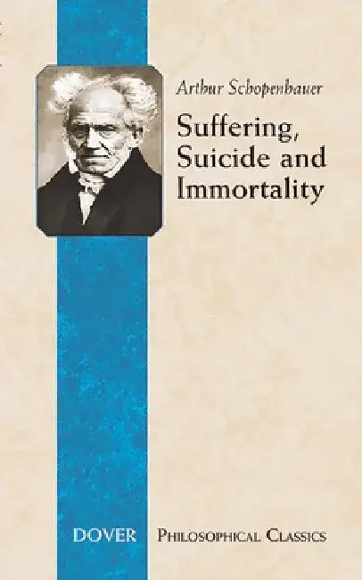 Suffering, Suicide and Immortality: Eight Essays from the Parerga by Arthur Schopenhauer