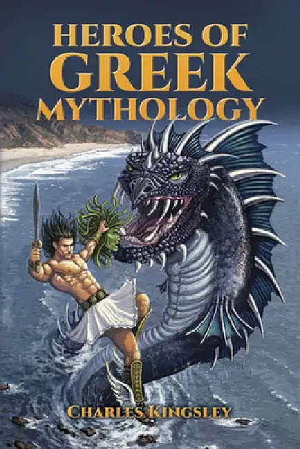 Heroes of Greek Mythology by Charles Kingsley