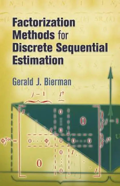 Factorization Methods for Discrete Sequential Estimation by Gerald J. Bierman