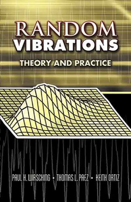 Random Vibrations: Theory and Practice by Paul H. Wirsching