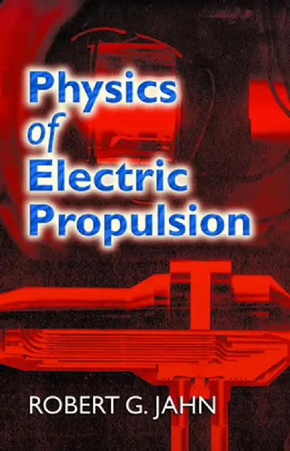 Physics of Electric Propulsion by Robert G. Jahn