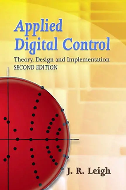 Applied Digital Control: Theory, Design and Implementation by J. R. Leigh
