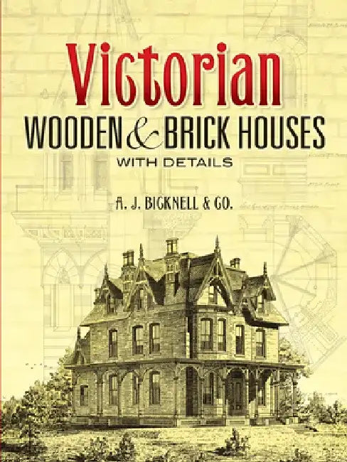 Victorian Wooden and Brick Houses with Details by A. J. Bicknell &. Co