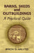 Barns, Sheds and Outbuildings: A Practical Guide by Byron D. Halsted