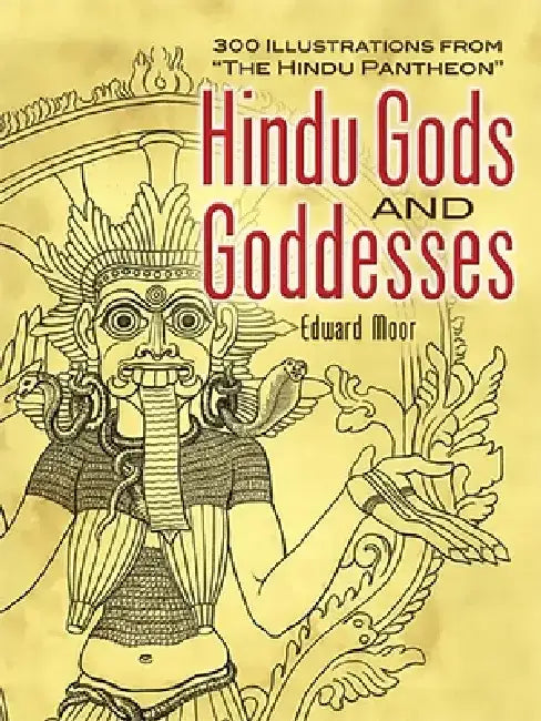 Hindu Gods and Goddesses: 300 Illustrations from the Hindu Pantheon by Edward Moor