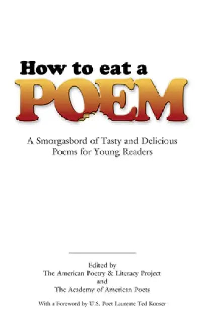 How to Eat a Poem: A Smorgasbord of Tasty and Delicious Poems for Young Readers by American Poetry &. Literacy Project