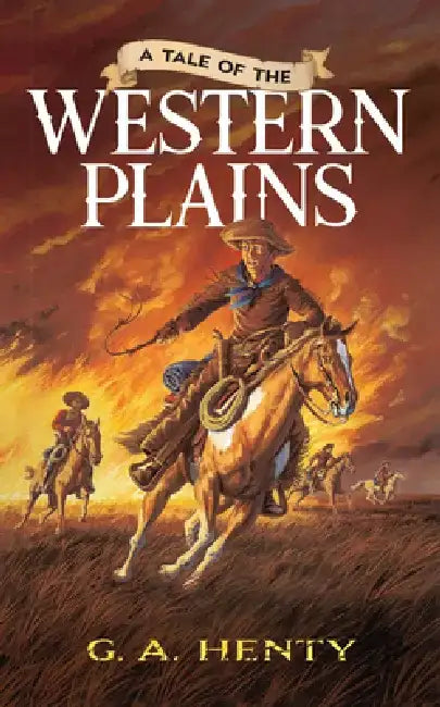 A Tale of the Western Plains by G. A. Henty