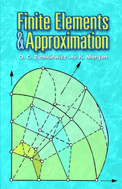 Finite Elements and Approximation by O. C. Zienkiewicz