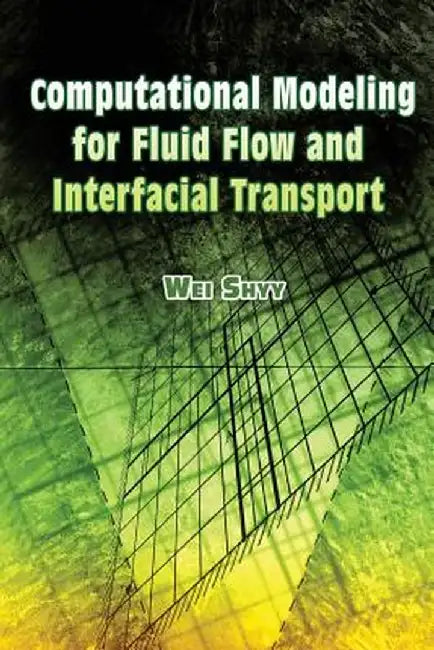 Computational Modeling for Fluid Flow and Interfacial Transport by Wei Shyy