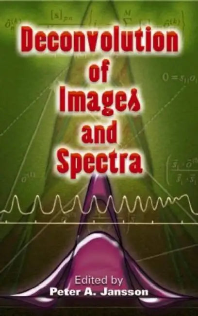 Deconvolution of Images and Spectra: Second Edition by Peter A. Jansson