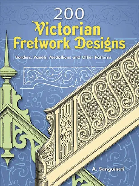 200 Victorian Fretwork Designs: Borders, Panels, Medallions and Other Patterns by A. Sanguineti
