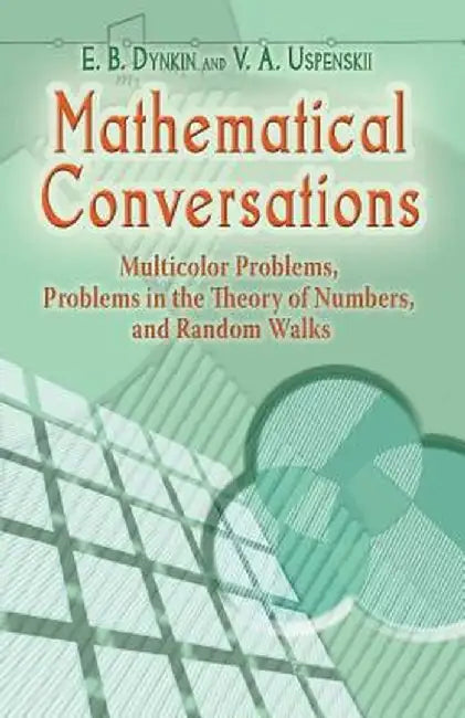 Mathematical Conversations: Multicolor Problems, Problems in the Theory of Numbers, and Random Walks by E. B. Dynkin