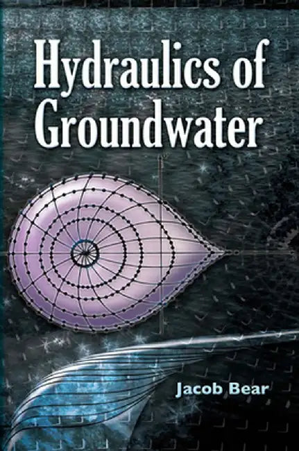 Hydraulics of Groundwater by Jacob Bear