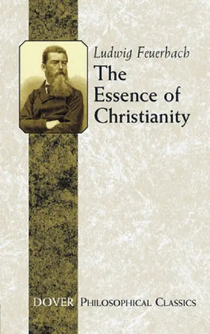 The Essence of Christianity by Ludwig Feuerbach