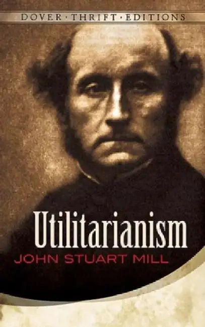 Utilitarianism by John Stuart Mill