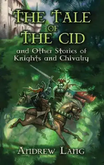The Tale of the Cid: And Other Stories of Knights and Chivalry by Andrew Lang