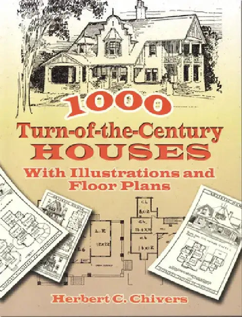 1000 Turn-Of-The-Century Houses: With Illustrations and Floor Plans by Herbert C. Chivers