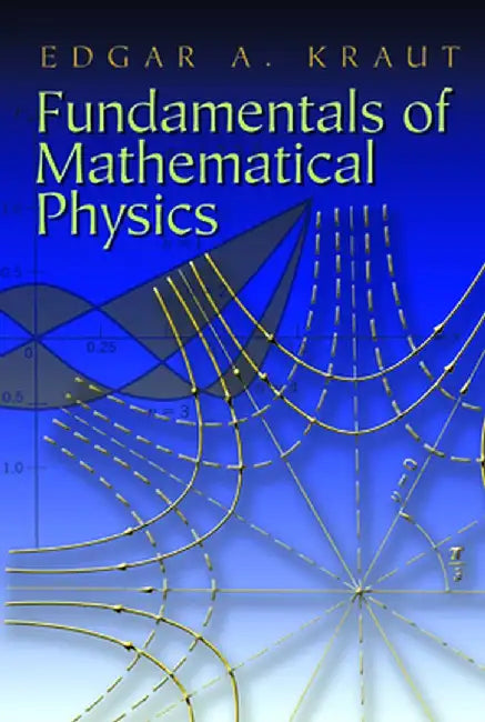 Fundamentals of Mathematical Physics by Edgar A. Kraut