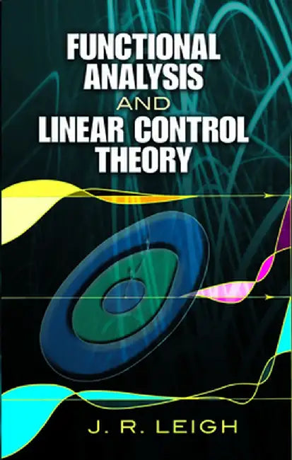 Functional Analysis and Linear Control Theory by J. R. Leigh