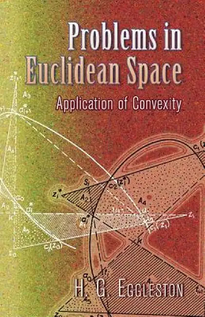 Problems in Euclidean Space: Application of Convexity by Harold Gordon Eggleston