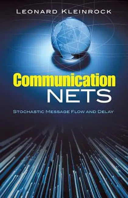 Communication Nets: Stochastic Message Flow and Delay by Leonard Kleinrock