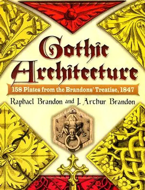 Gothic Architecture: 158 Plates from the Brandons' Treatise, 1847 by Raphael Brandon