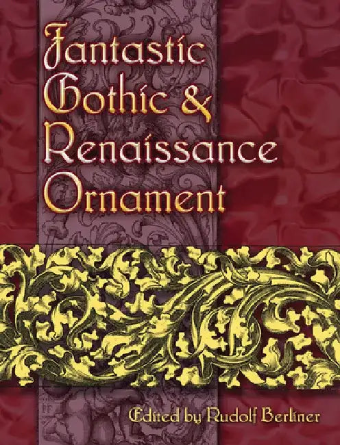 Fantastic Gothic and Renaissance Ornament by Rudolf Berliner
