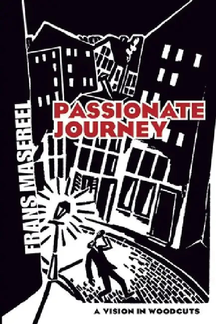 Passionate Journey: A Vision in Woodcuts by Frans Masereel