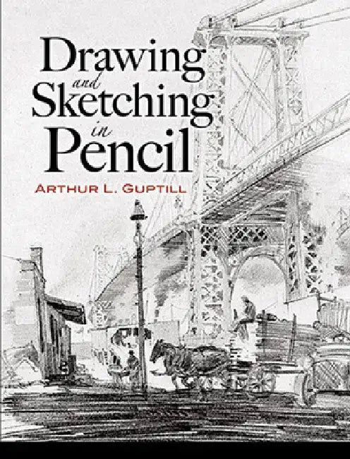 Drawing and Sketching in Pencil by Arthur L. Guptill