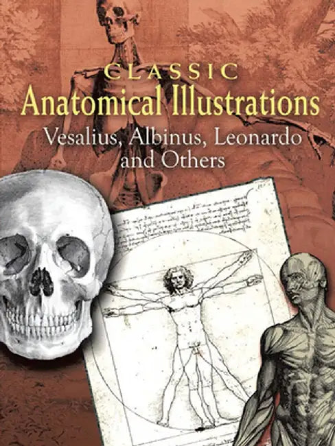 Classic Anatomical Illustrations: Vesalius, Albinus, Leonardo and Others by Andreas Vesalius